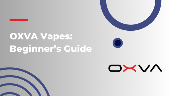 OXVA Vapes: Beginner’s Guide