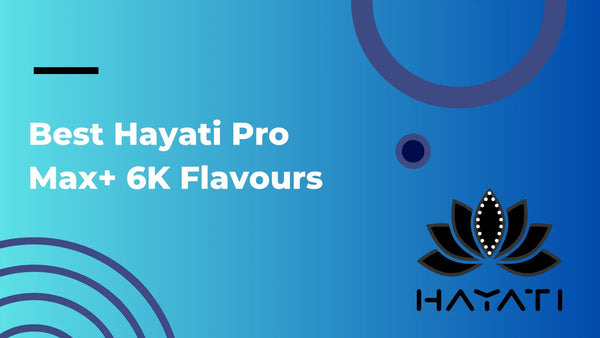 Best Hayati Pro Max+ 6K Flavours Ranked