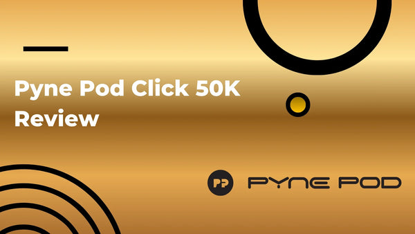 Pyne Pod Click 50K Review