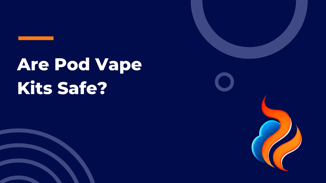 Are Pod Vape Kits Safe?