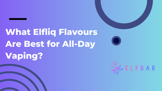 What Elfliq Flavours Are Best for All-Day Vaping?