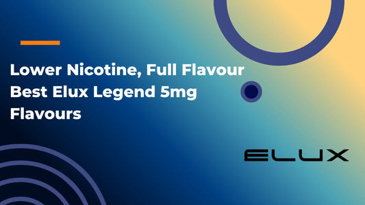 Lower Nicotine, Full Flavour: Best Elux Legend 5mg Flavours