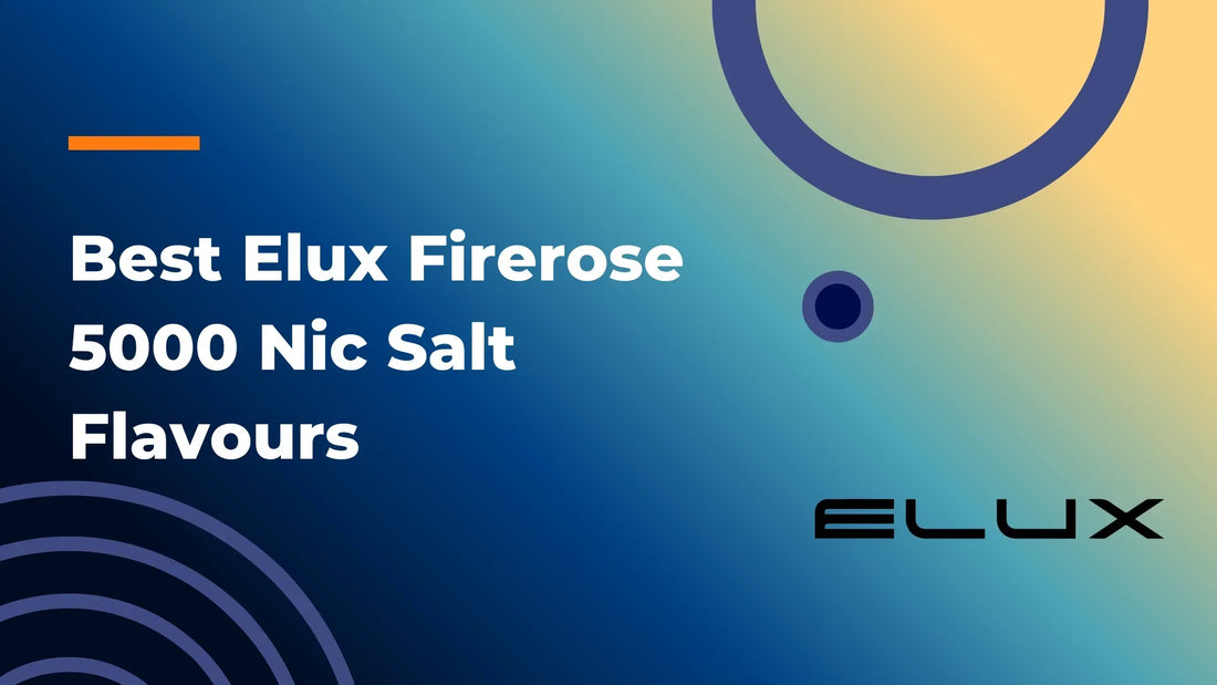 Best Elux Firerose 5000 Nic Salt Flavours
