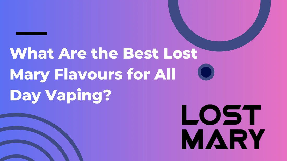 What Are the Best Lost Mary Flavours for All-Day Vaping?
