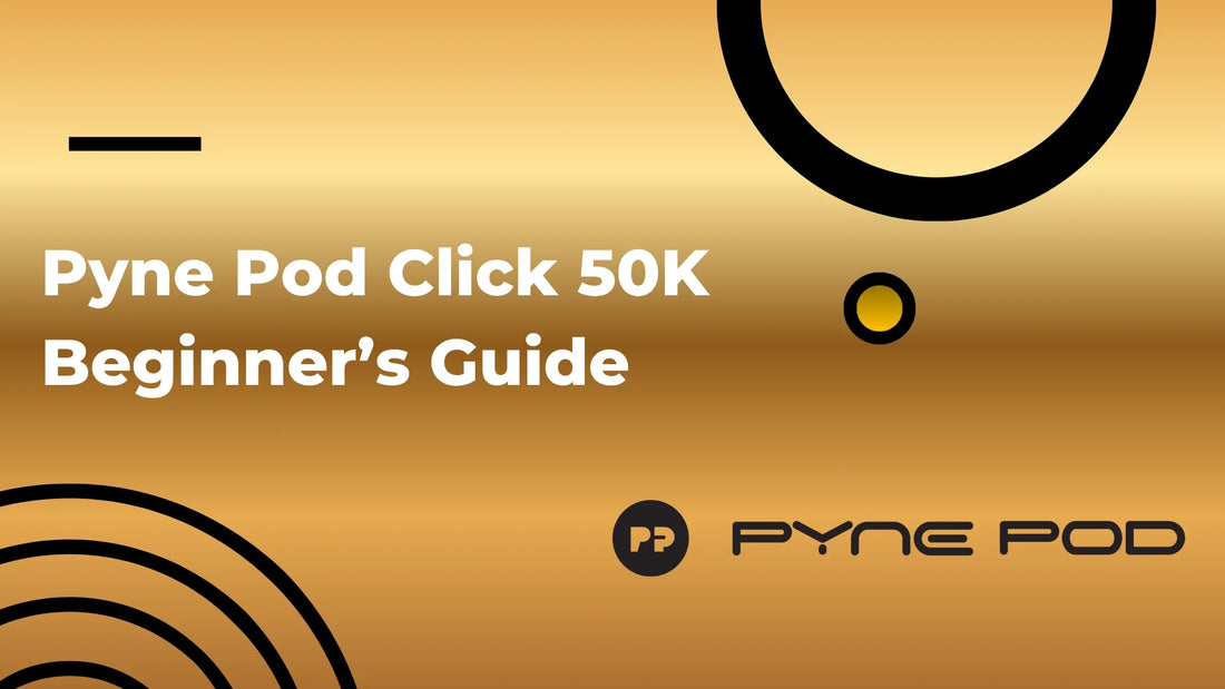 Pyne Pod Click 50K Beginner’s Guide