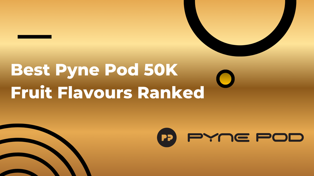 Best Pyne Pod 50K Fruit Flavours Ranked