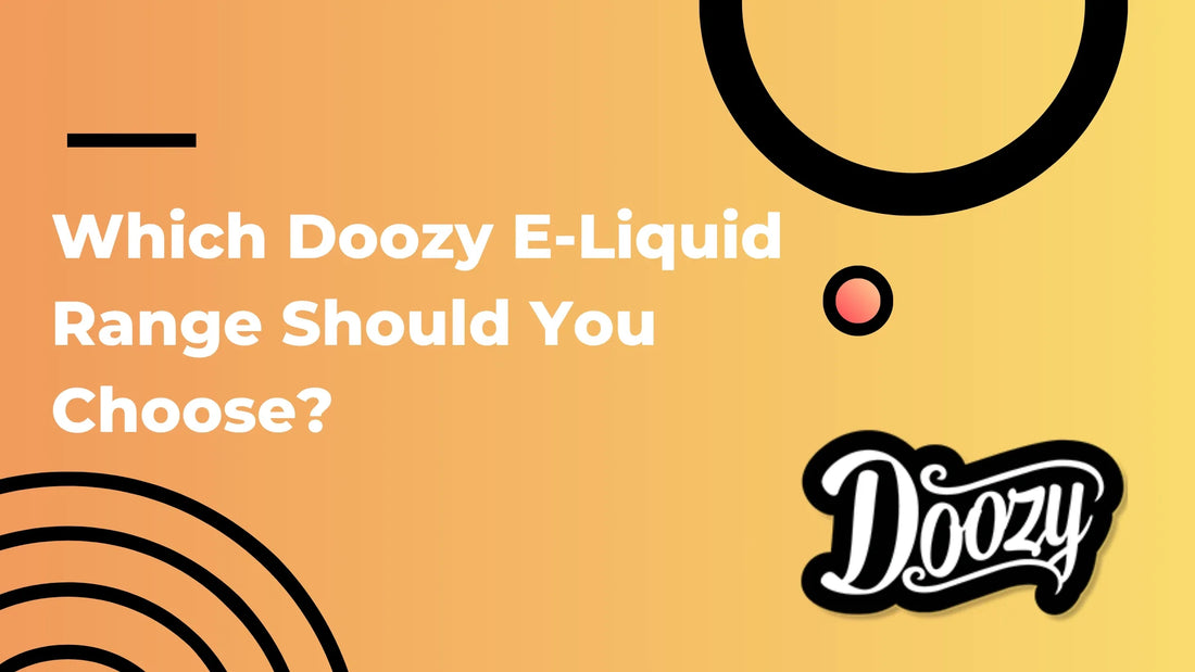Which Doozy E-Liquid Range Should You Choose?