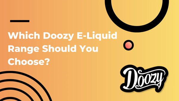 Which Doozy E-Liquid Range Should You Choose?
